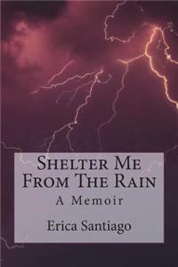 Shelter Me From The Rain