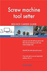Screw machine tool setter RED-HOT Career Guide; 2590 REAL Interview Questions