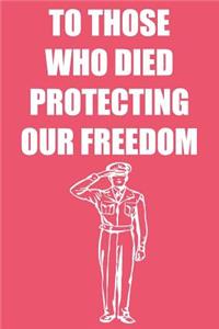 To Those Who Died Protecting Our Freedom