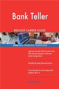 Bank Teller RED-HOT Career Guide; 2546 REAL Interview Questions