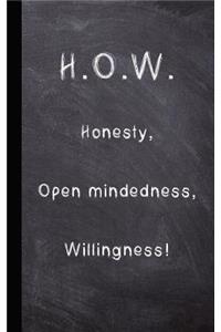 How - Honestly, Open-Mindedness, Willingness!