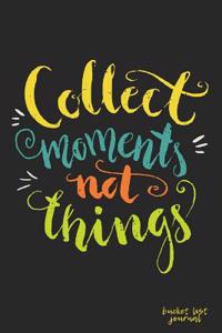 Collect Moments Not Things Bucket List Journal