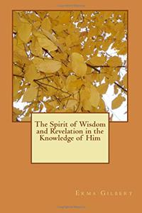 The Spirit of Wisdom and Revelation in the Knowledge of Him