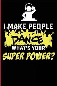 I Make People Dance What's Your Superpower?