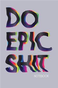 Do Epic Shit Notebook