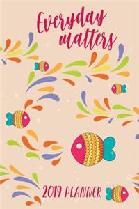 Everyday Matters: Planner Schedule Organizer Daily Weekly and Monthly 2019