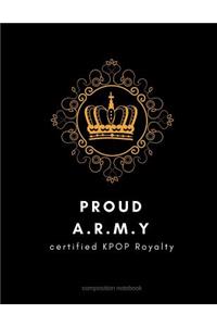 Proud A.R.M.Y. Certified Kpop Royalty Composition Notebook