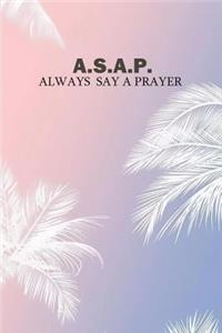 A.S.A.P. Always Say a Prayer