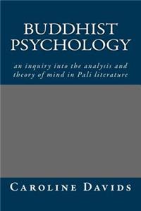 Buddhist Psychology: An Inquiry Into the Analysis and Theory of Mind in Pali Literature