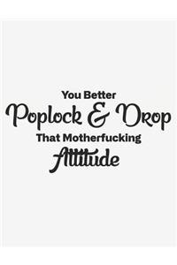 You Better Pop Lock and Drop That Mother Fucking Attitude