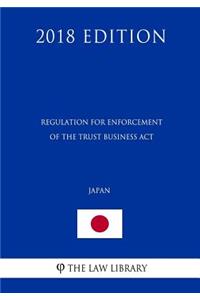 Regulation for Enforcement of the Trust Business Act (Japan) (2018 Edition)