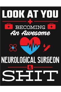 Look at You Becoming an Awesome Neurological Surgeon & Shit