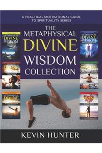 Metaphysical Divine Wisdom Collection: A Practical Motivational Guide to Spirituality