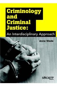 Criminology and Criminal Justice: An Interdisciplinary Approach