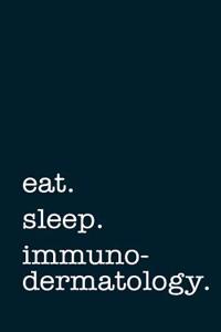 Eat. Sleep. Immunodermatology. - Lined Notebook