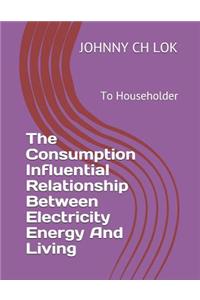The Consumption Influential Relationship Between Electricity Energy And Living