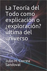 La Teoría del Todo como explicación o ¿exploración? última del universo