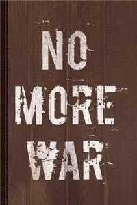 No More War Pacifist Journal Notebook: Blank Lined Ruled for Writing 6x9 110 Pages