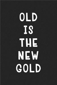 Old Is the New Gold