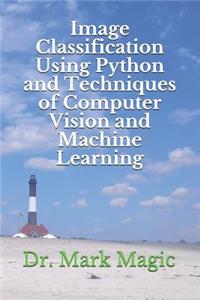 Image Classification Using Python and Techniques of Computer Vision and Machine Learning