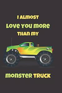 I Almost Love You More Than My Monster Truck