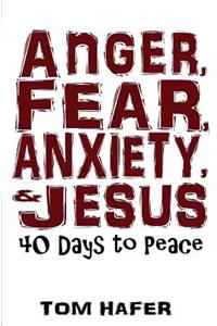 Anger, Fear, Anxiety & Jesus