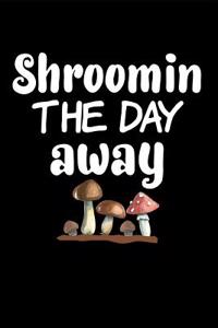 Shroomin the Day Away