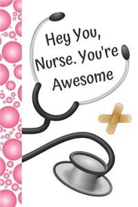 Hey You, Nurse. You're Awesome