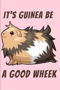 It's Guinea Be a Good Wheek Lined Notebook