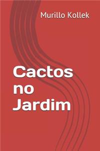 Cactos no Jardim