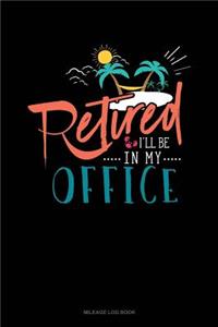 Retired I'll Be in My Office