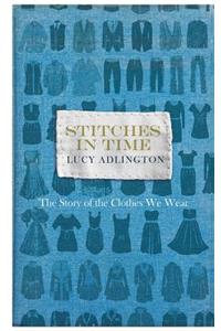 Stitches in Time: The Story of the Clothes We Wear