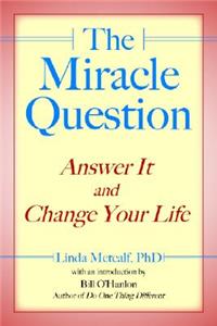 The Miracle Question: Answer It and Change Your Life