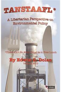 Tanstaafl (There Ain't No Such Thing as a Free Lunch) - A Libertarian Perspective on Environmental Policy