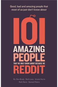 101 amazing people that we only know about because we reddit