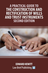Practical Guide to the Construction and Rectification of Wills and Trust Instruments - Second Edition