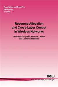 Resource Allocation and Cross Layer Control in Wireless Networks