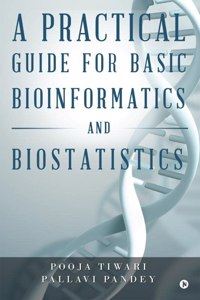 A Practical Guide for Basic Bioinformatics and Biostatistics