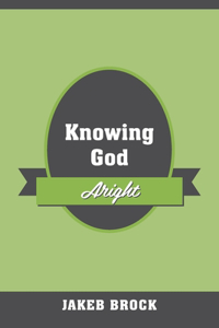 Knowing God Aright