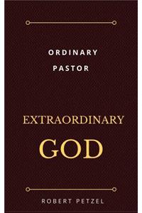 Ordinary Pastor Extraordinary God