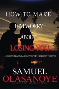 How to make him worry about losing you