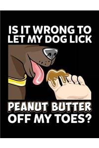 Is It Wrong To Let My Dog Lick Peanut Butter Off My Toes?