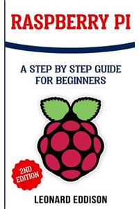 Raspberry Pi: A Step by Step Guide for Beginners