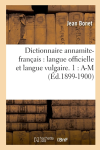 Dictionnaire Annamite-Français: Langue Officielle Et Langue Vulgaire. 1: A-M (Éd.1899-1900)