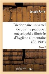 Dictionnaire Universel de Cuisine Pratique: Encyclopédie Illustrée d'Hygiène Alimentaire. T. 2