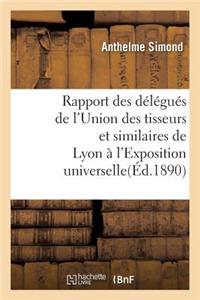 Rapport Des Délégués de l'Union Des Tisseurs Et Similaires de Lyon À l'Exposition Universelle