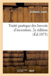 Traité Pratique Des Brevets d'Invention, Dessins, Modèles Et Marques de Fabrique. 2e Édition