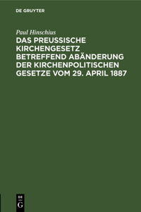 Preußische Kirchengesetz betreffend Abänderung der kirchenpolitischen Gesetze vom 29. April 1887