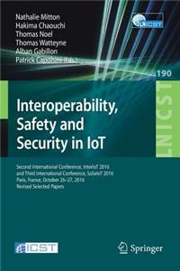 Interoperability, Safety and Security in Iot: Second International Conference, Interiot 2016 and Third International Conference, Saseiot 2016, Paris, France, October 26-27, 2016, Revised Selecte