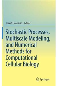 Stochastic Processes, Multiscale Modeling, and Numerical Methods for Computational Cellular Biology